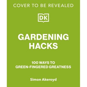Gardening Hacks - by  Simon Akeroyd (Hardcover) - 1 of 1
