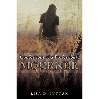 Confessions of a Professional Mourner - by  Lisa D Putnam (Paperback)