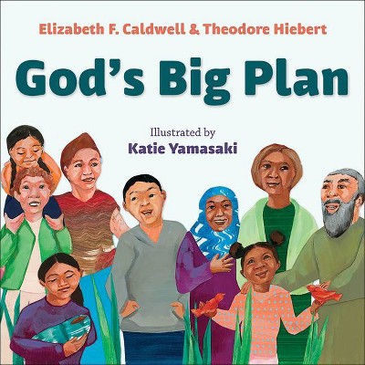 God's Big Plan - by  Elizabeth F Caldwell & Theodore Hiebert & Katie Yamasaki (Board Book)