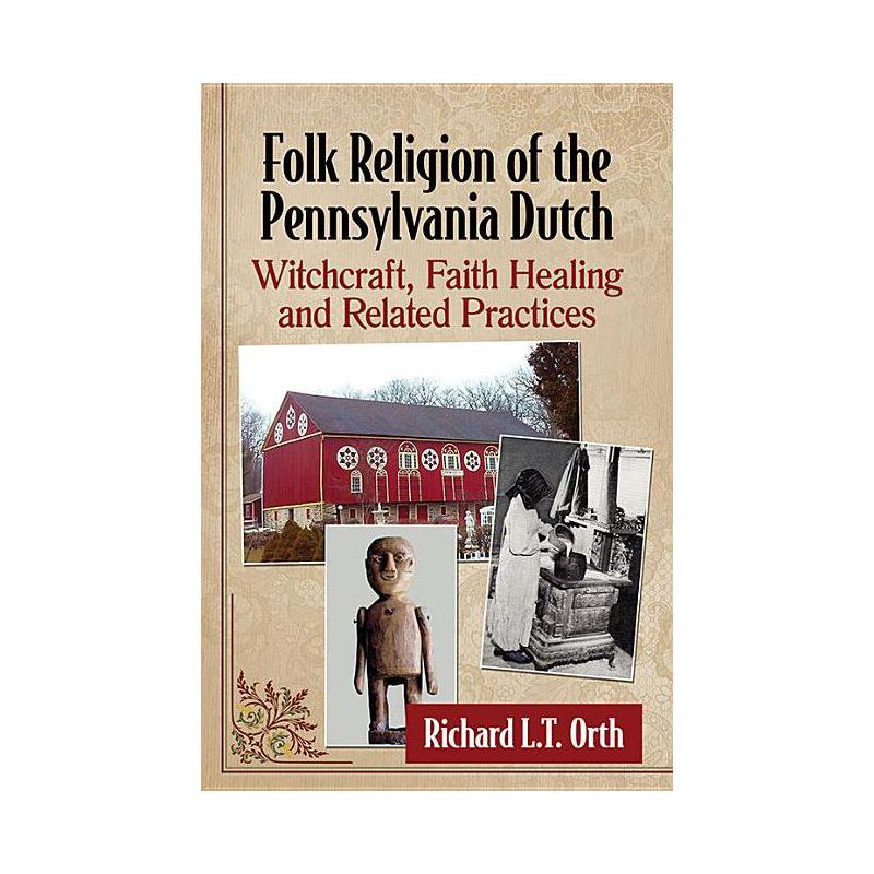 Folk Religion of the Pennsylvania Dutch - by  Richard L T Orth (Paperback), 1 of 2