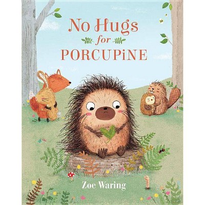 No Hugs for Porcupine - by  Zoe Waring (Hardcover)