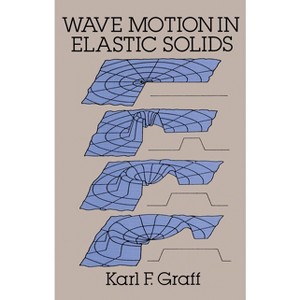 Wave Motion in Elastic Solids - (Dover Books on Physics) by  Karl F Graff (Paperback) - 1 of 1