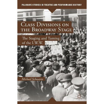 Class Divisions on the Broadway Stage - (Palgrave Studies in Theatre and Performance History) by  M Schwartz (Hardcover)