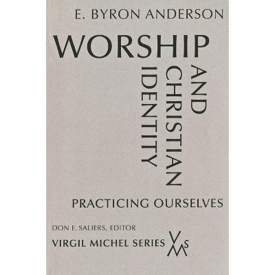 Worship and Christian Identity - (Virgil Michel) by  E Byron Anderson (Paperback)