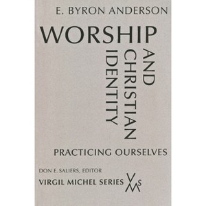 Worship and Christian Identity - (Virgil Michel) by  E Byron Anderson (Paperback) - 1 of 1