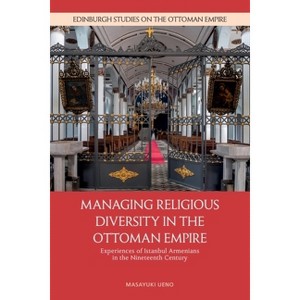 Managing Religious Diversity in the Ottoman Empire - (Edinburgh Studies on the Ottoman Empire) by  Masayuki Ueno (Hardcover) - 1 of 1