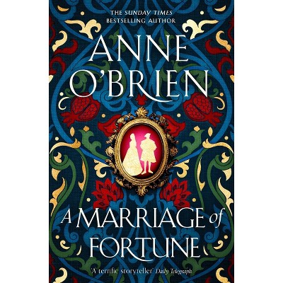 A Marriage of Fortune - by  Anne O'Brien (Hardcover)