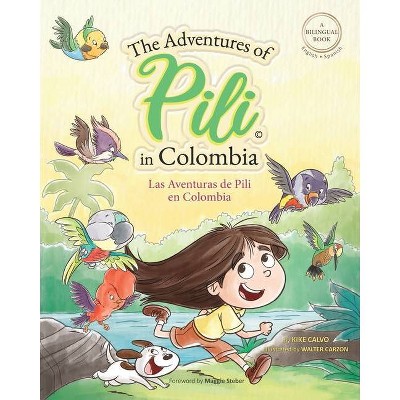 The Adventures of Pili in Colombia. Dual Language Books for Children ( Bilingual English - Spanish ) Cuento en español - by  Kike Calvo (Paperback)