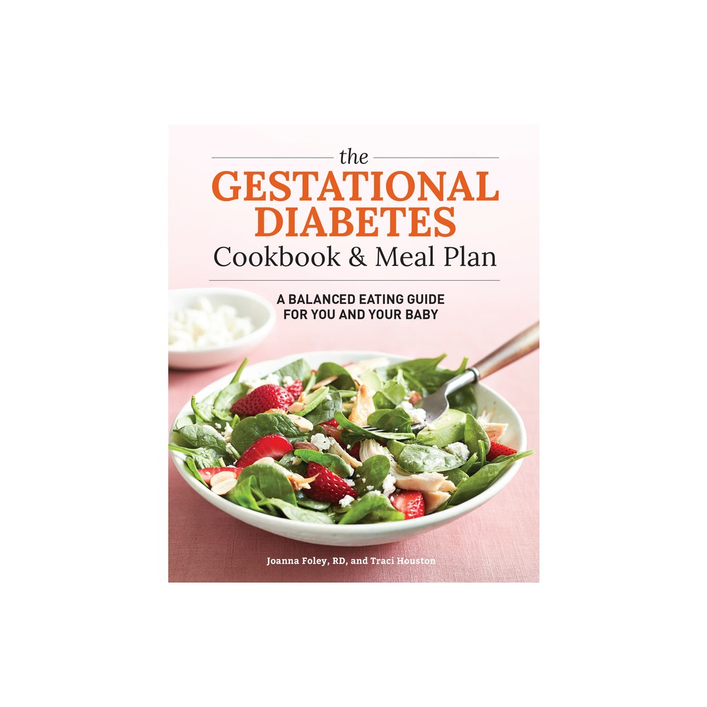 The Gestational Diabetes Cookbook & Meal Plan - by Traci Houston & Joanna Foley (Paperback)