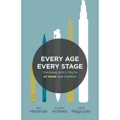 Every Age, Every Stage - by  Ken Hindman & Landry Holmes & Jana Magruder (Paperback)