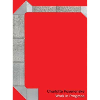 Charlotte Posenenske: Work in Progress - by  Alexis Lowry & Jessica Morgan (Hardcover)