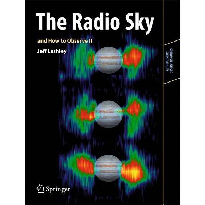 The Radio Sky and How to Observe It - (Astronomers' Observing Guides) by  Jeff Lashley (Paperback)