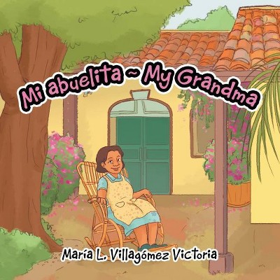 Mi Abuelita My Grandma - by  María L Villagómez Victoria (Paperback)