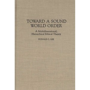 Toward a Sound World Order - (Contributions in Philosophy) by  Donald C Lee (Hardcover) - 1 of 1