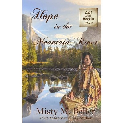 Hope in the Mountain River - (Call of the Rockies) by  Misty M Beller (Paperback)