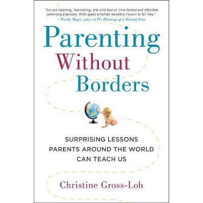 Parenting Without Borders - by  Christine Gross-Loh (Paperback)