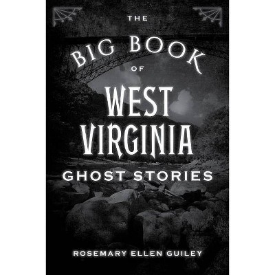 The Big Book of West Virginia Ghost Stories - (Big Book of Ghost Stories) by  Visionary Living Inc (Paperback)