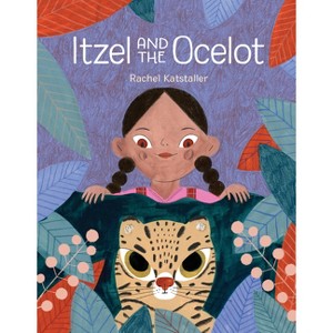 Itzel and the Ocelot - by  Rachel Katstaller (Hardcover) - 1 of 1