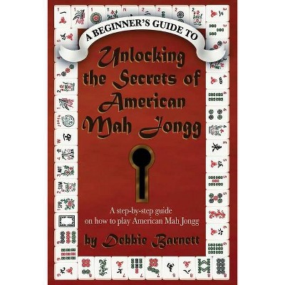 Unlocking the Secrets of American Mah Jongg - 2nd Edition by  Debbie Barnett (Paperback)