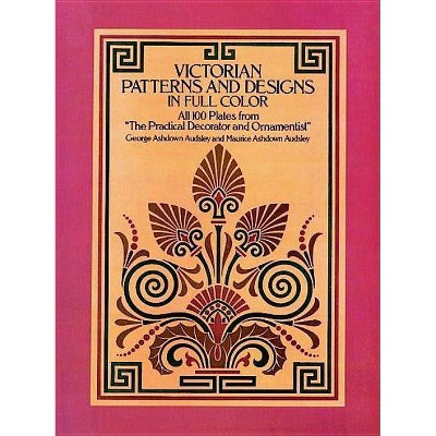 Victorian Patterns and Designs in Full Color - (Dover Pictorial Archives) 2nd Edition by  George Ashdown Audsley (Paperback)