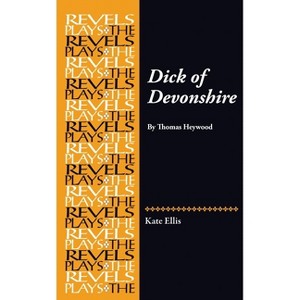 Dick of Devonshire - (Revels Plays) by  Kate Ellis (Paperback) - 1 of 1