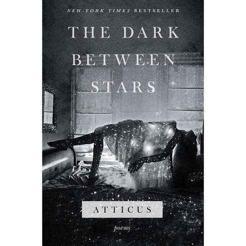 Dark Between Stars Poems By Atticus Paperback Target