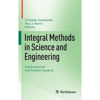 Integral Methods in Science and Engineering - by  Christian Constanda & Paul J Harris (Hardcover)