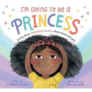 I'm Going to Be a Princess - by  Stephanie Taylor (Hardcover)