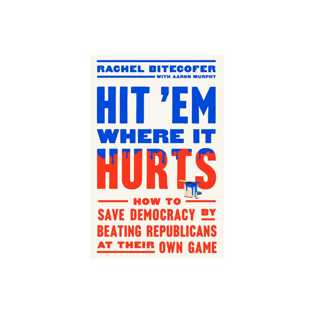 Hit em Where It Hurts - by Rachel Bitecofer (Hardcover)