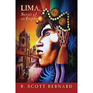 LIMA, Sunset of an Empire - by  R Scott Bernard (Paperback) - 1 of 1