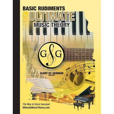 Music Theory Basic Rudiments Workbook - Ultimate Music Theory - (Ultimate Music Theory Rudiments Books) by  Glory St Germain (Paperback)