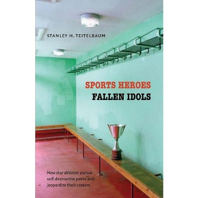 Sports Heroes, Fallen Idols - by  Stanley H Teitelbaum (Paperback)