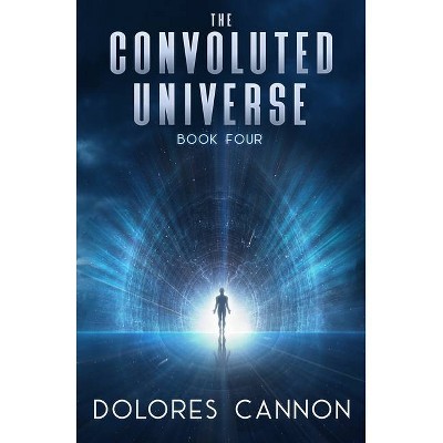 The Convoluted Universe - by  Dolores Cannon (Paperback)