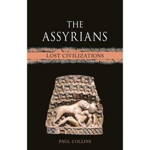 The Assyrians - (Lost Civilizations) by  Paul Collins (Hardcover) - 1 of 1
