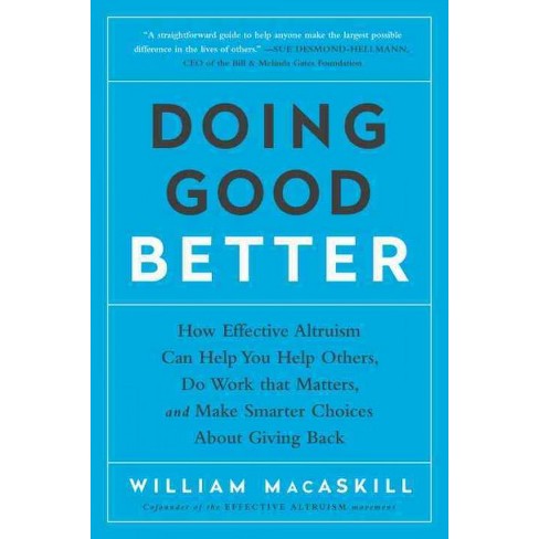 Doing Good Better : How Effective Altruism Can Help You Help Others, Do ...