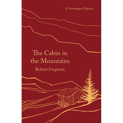 The Cabin in the Mountains - by  Robert Ferguson (Paperback)