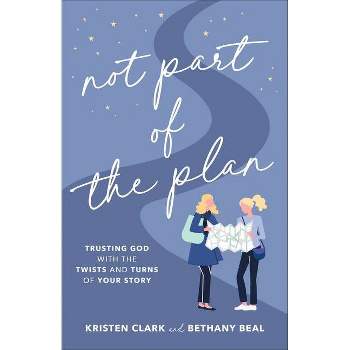 Not Part of the Plan - by  Kristen Clark & Bethany Beal (Hardcover)