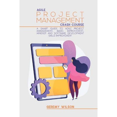 Agile Project Management Crash Course - by  Geremy Wilson (Paperback)