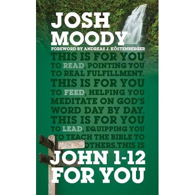 John 1-12 for You - (God's Word for You) by  Josh Moody (Paperback)