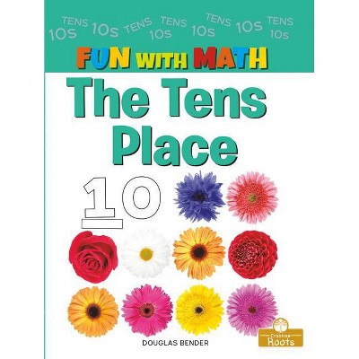 The Tens Place - (Fun with Math) by  Douglas Bender (Paperback)