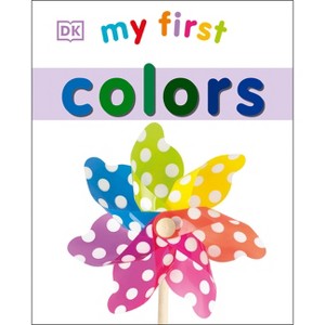 My First Colors - (My First Board Books) by  DK (Board Book) - 1 of 1