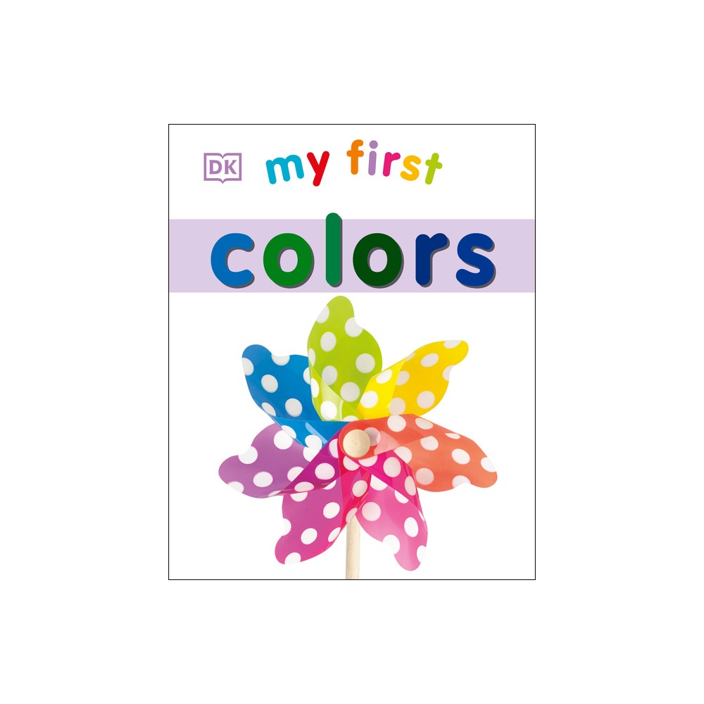 My First Colors - (My First Board Books) by DK (Board Book)
