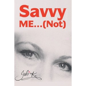Savvy Me...(Not) - by  Judi K (Paperback) - 1 of 1