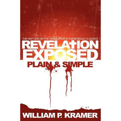 Revelation Exposed Plain & Simple - by  Wp Kramer (Paperback)