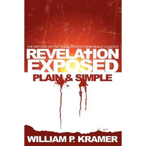 Revelation Exposed Plain & Simple - by  Wp Kramer (Paperback) - 1 of 1