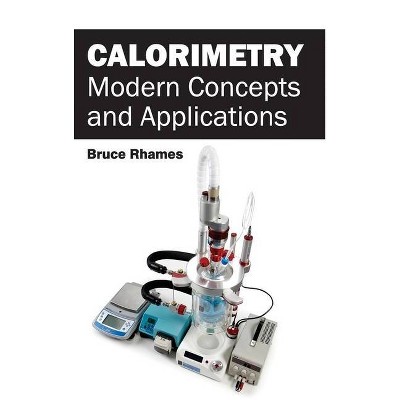 Calorimetry: Modern Concepts and Applications - by  Bruce Rhames (Hardcover)