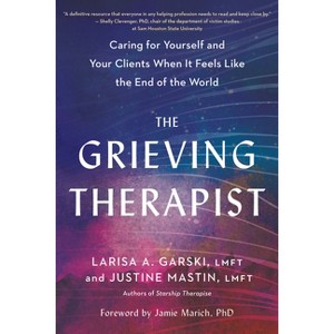 The Grieving Therapist - by  Larisa A Garski & Justine Mastin (Paperback) - 1 of 1