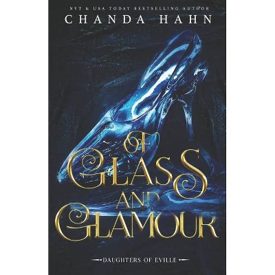 Of Glass and Glamour - (Daughters of Eville) by  Chanda Hahn (Paperback)