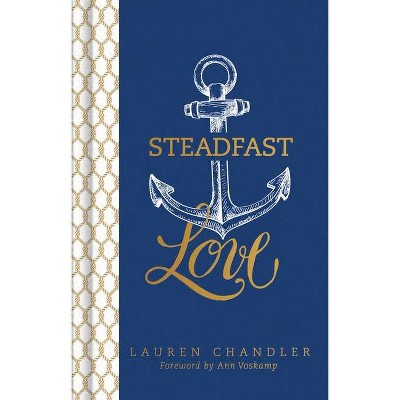 Steadfast Love - by  Lauren Chandler (Hardcover)