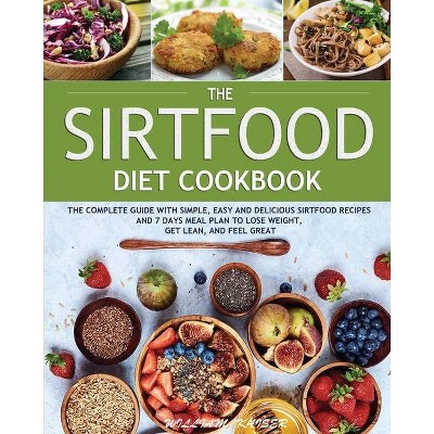 The Sirtfood Diet Cookbook - by  William Kaiser (Paperback)